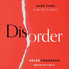 Disorder: Hard Times in the 21st Century Audiobook, by Helen Thompson