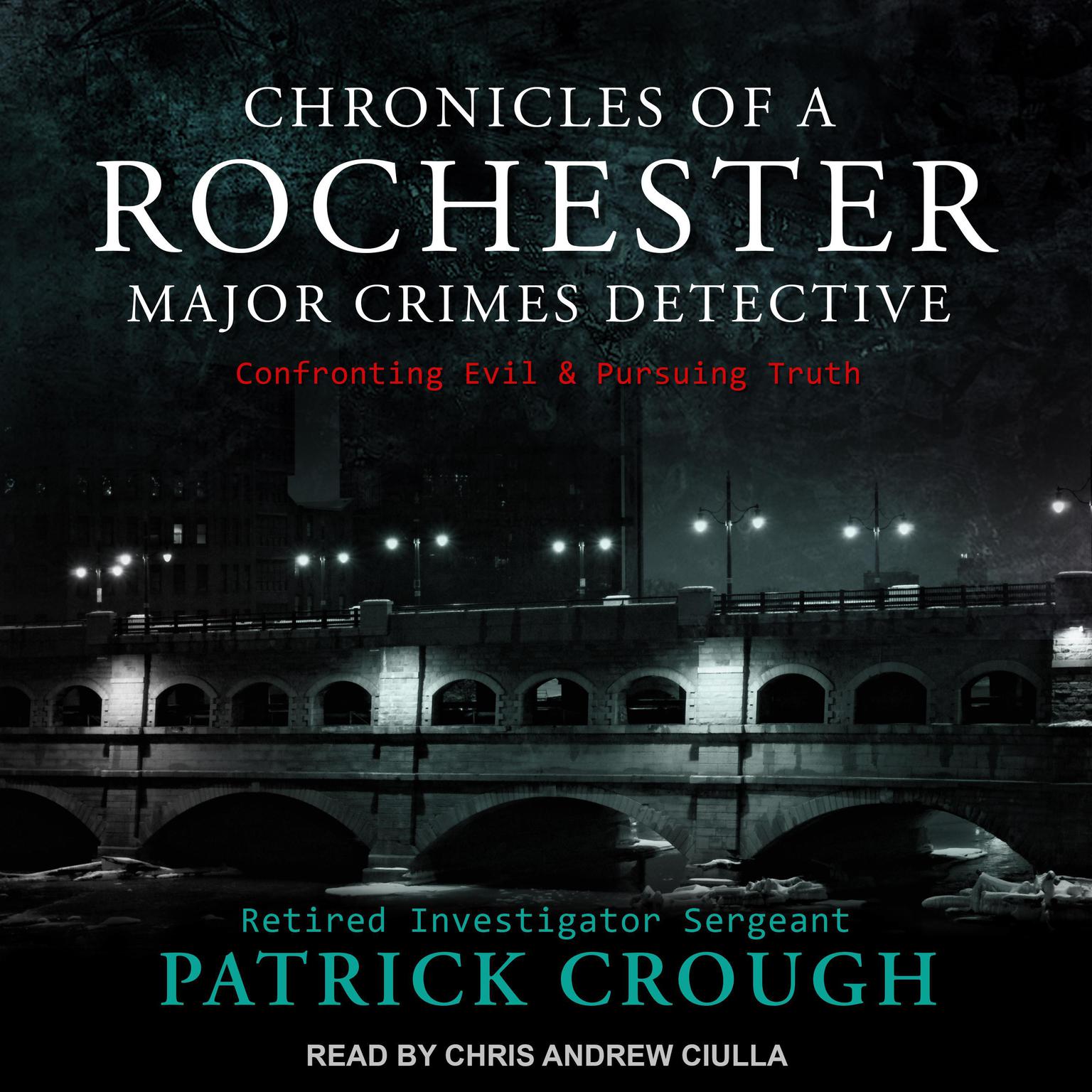 Chronicles of a Rochester Major Crimes Detective: Confronting Evil & Pursuing Truth Audiobook, by Retired Investigator Sergeant Patrick Crough