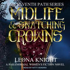 Midlife & Snatching Crowns: A Paranormal Womens Fiction Novel Audiobook, by Leona Knight