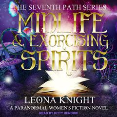Midlife & Exorcising Spirits: A Paranormal Womens Fiction Novel Audiobook, by Leona Knight