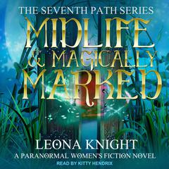 Midlife & Magically Marked: A Paranormal Women's Fiction Novel Audiobook, by Leona Knight