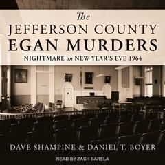 The Jefferson County Egan Murders: Nightmare on New Years Eve 1964 Audiobook, by Daniel T. Boyer