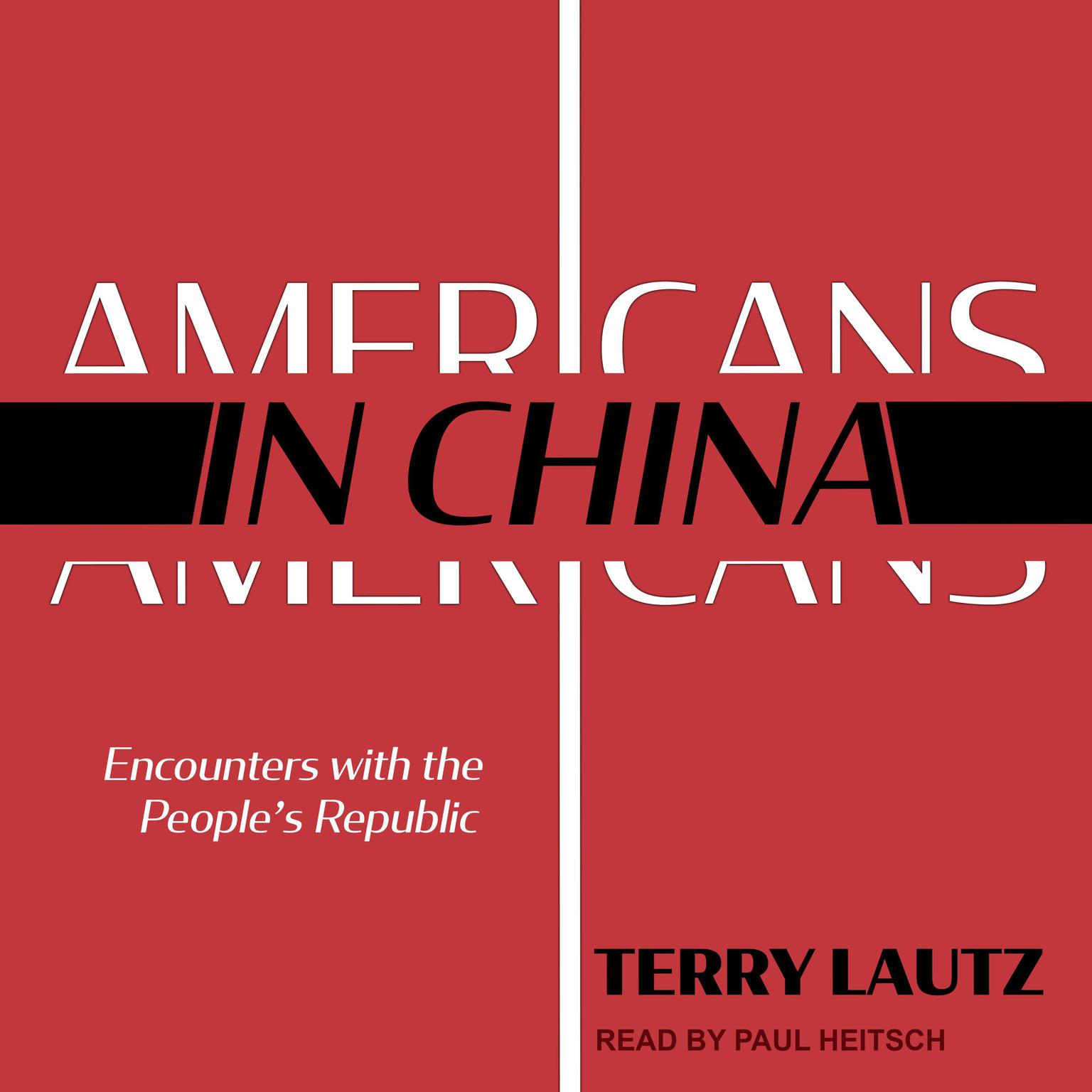Americans in China: Encounters with the Peoples Republic Audiobook, by Terry Lautz