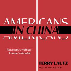 Americans in China: Encounters with the Peoples Republic Audiobook, by Terry Lautz