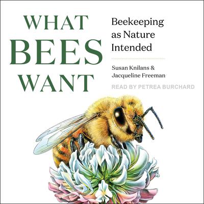 What Bees Want: Beekeeping as Nature Intended Audiobook, by 