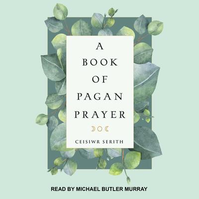 A Book of Pagan Prayer Audiobook, by Ceisiwr Serith