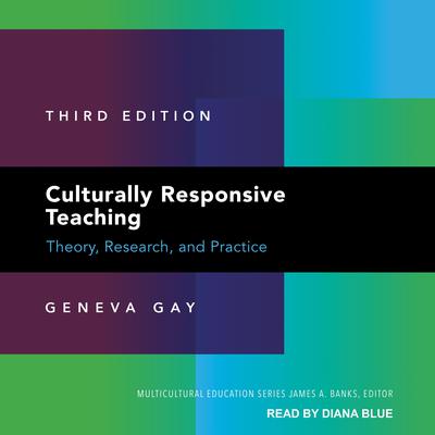 Culturally Responsive Teaching: Theory, Research, and Practice: Third Edition Audiobook, by Geneva Gay