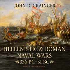 Hellenistic and Roman Naval Wars: 336 BC-31 BC Audiobook, by John D. Grainger