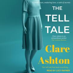 The Tell Tale: A small town, enduring love, a web of secrets Audiobook, by Clare Ashton