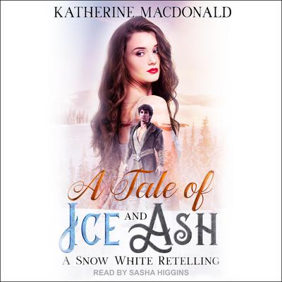 A Tale of Ice and Ash: A Snow White Retelling Audiobook, by Katherine Macdonald