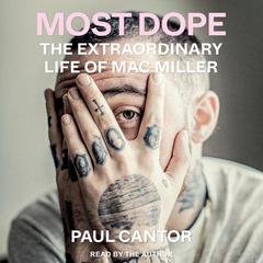 Most Dope: The Extraordinary Life of Mac Miller Audiobook, by Paul Cantor