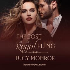 The Cost of Their Royal Fling Audiobook, by Lucy Monroe