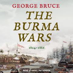The Burma Wars: 1824-1886 Audiobook, by George Bruce