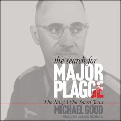 The Search for Major Plagge: The Nazi Who Saved Jews Audiobook, by Michael Good