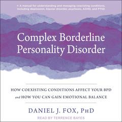 Complex Borderline Personality Disorder: How Coexisting Conditions Affect Your BPD and How You Can Gain Emotional Balance Audiobook, by 