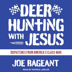Deer Hunting with Jesus: Dispatches from America's Class War Audiobook, by 