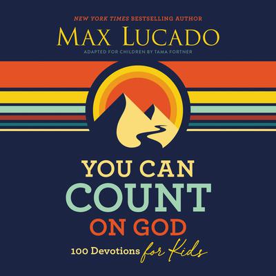 You Can Count on God: 100 Devotions for Kids Audiobook, by Max Lucado