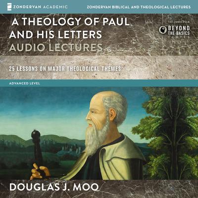 A Theology of Paul and His Letters: Audio Lectures: 25 Lessons on Major Theological Themes Audiobook, by Douglas  J. Moo
