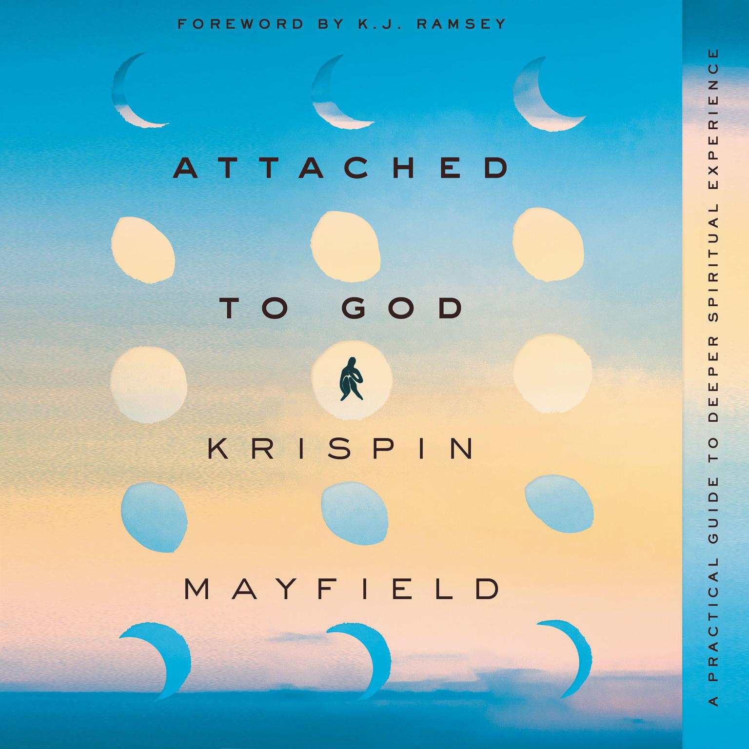 Attached to God: A Practical Guide to Deeper Spiritual Experience Audiobook, by Krispin Mayfield