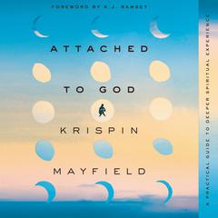 Attached to God: A Practical Guide to Deeper Spiritual Experience Audiobook, by 