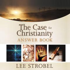 The Case for Christianity Answer Book Audiobook, by Lee Strobel