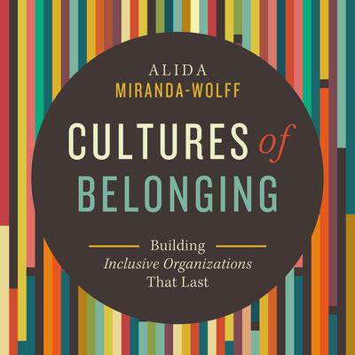 Cultures of Belonging: Building Inclusive Organizations that Last Audiobook, by Alida Miranda-Wolff