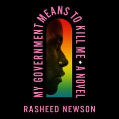 My Government Means to Kill Me: A Novel Audiobook, by Rasheed Newson