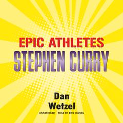 Epic Athletes: Stephen Curry Audiobook, by Dan Wetzel