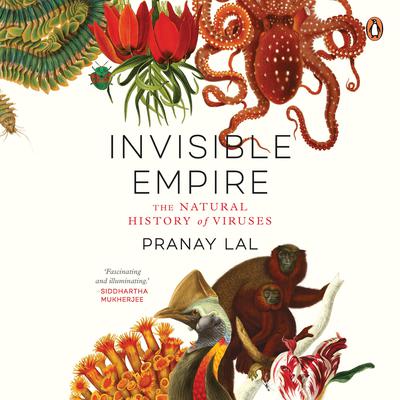 Invisible Empire: The Natural History of Viruses Audiobook, by Pranay Lal