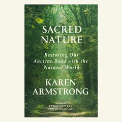 Sacred Nature: Restoring Our Ancient Bond with the Natural World Audiobook, by Karen Armstrong