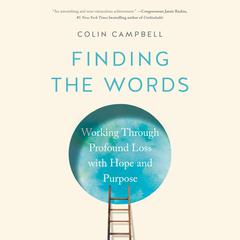 Finding the Words: Working Through Profound Loss with Hope and Purpose Audiobook, by 