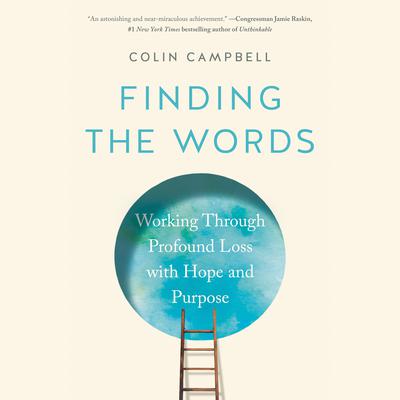 Finding the Words: Working Through Profound Loss with Hope and Purpose Audiobook, by Colin Campbell