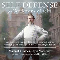 Self-Defense for Gentlemen and Ladies: A Nineteenth-Century Treatise on Boxing, Kicking, Grappling, and Fencing with the Cane and Quarterstaff Audiobook, by Thomas Hoyer Monstery