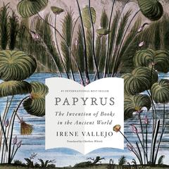 Papyrus: The Invention of Books in the Ancient World Audiobook, by 