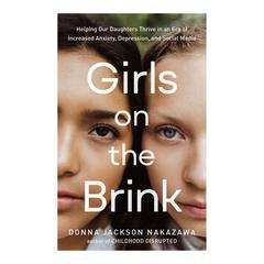 Girls on the Brink: Helping Our Daughters Thrive in an Era of Increased Anxiety, Depression, and Social Media Audiobook, by Donna Jackson Nakazawa