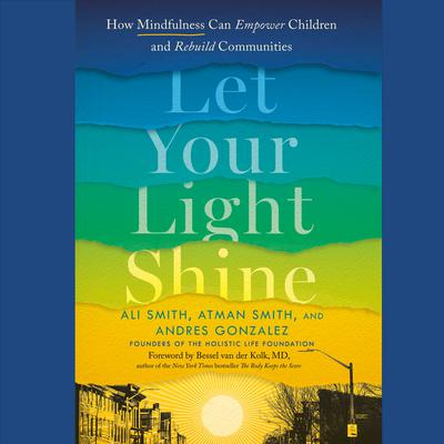 Let Your Light Shine: How Mindfulness Can Empower Children and Rebuild Communities Audiobook, by Ali Smith