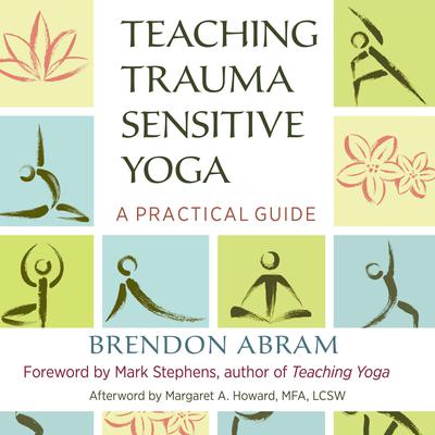 Teaching Trauma-Sensitive Yoga: A Practical Guide Audiobook, by Brendon Abram