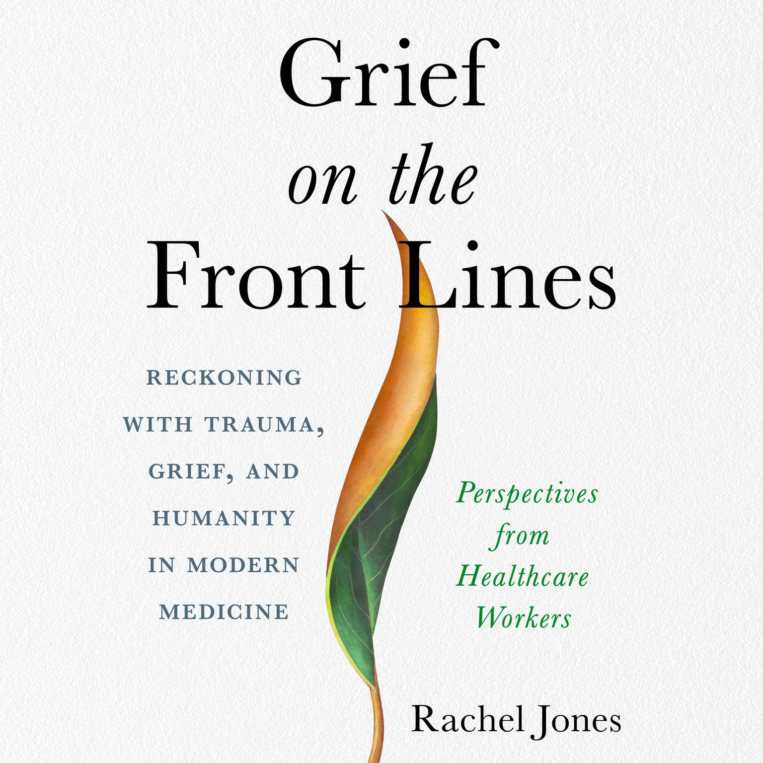 Grief on the Front Lines: Reckoning with Trauma, Grief, and Humanity in Modern Medicine Audiobook, by Rachel Jones
