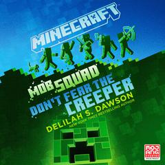 Minecraft: Mob Squad: Dont Fear the Creeper: An Official Minecraft Novel Audiobook, by Delilah S. Dawson