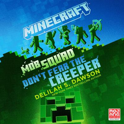 Minecraft: Mob Squad: Dont Fear the Creeper: An Official Minecraft Novel Audiobook, by Delilah S. Dawson