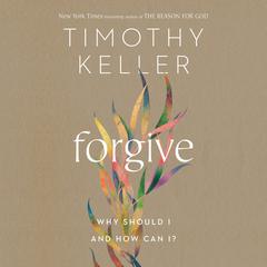 Forgive: Why Should I and How Can I? Audiobook, by Timothy Keller