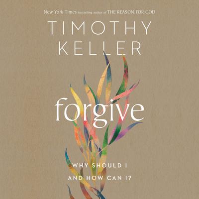 Forgive: Why Should I and How Can I? Audiobook, by Timothy Keller