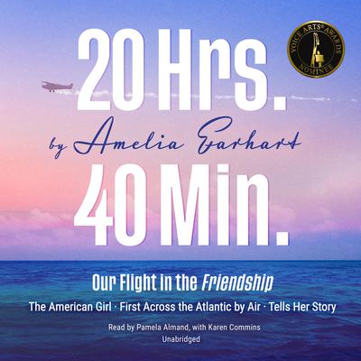 20 Hrs. 40 Min.: Our Flight in the Friendship: The American Girl, First Across the Atlantic by Air, Tells Her Story Audiobook, by Amelia Earhart