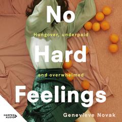 No Hard Feelings: TikToks new favourite book - the witty and vulnerable debut novel from the author of CRUSHING, for readers of Dolly Alderton, Coco Mellors and Curtis Sittenfeld Audiobook, by Genevieve Novak