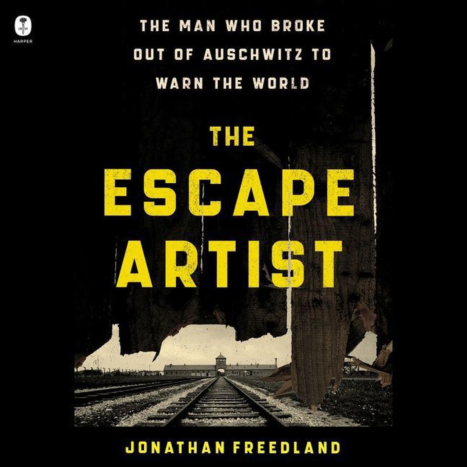 The Escape Artist: The Man Who Broke Out of Auschwitz to Warn the World Audiobook, by Jonathan Freedland