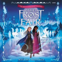 The Miraculous Sweetmakers #1: The Frost Fair Audiobook, by Natasha Hastings