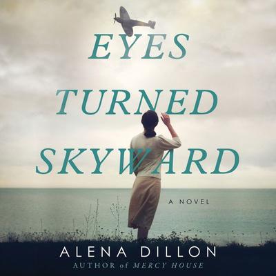 Eyes Turned Skyward: A Novel Audiobook, by Alena Dillon