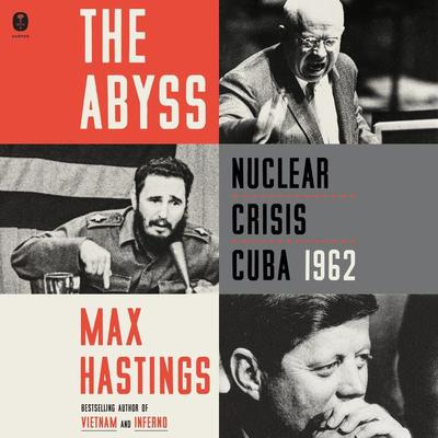 The Abyss: Nuclear Crisis Cuba 1962 Audiobook, by Max Hastings