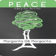 Soul Searching for Peace: A Book of Tears, Shed in Print Audiobook, by Margarita de Margarita