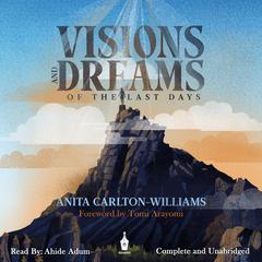 Visions and Dreams of the last days Audiobook, by Anita Carlton-Williams
